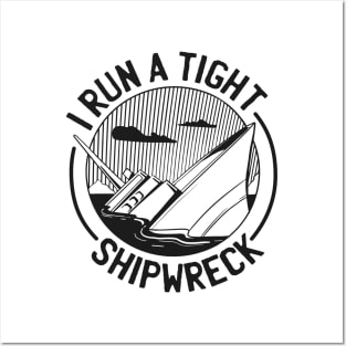 FUNNY I RUN A TIGHT SHIPWRCK Posters and Art